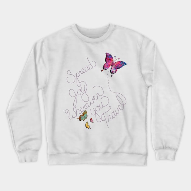 Inspirational Quote SPREAD JOY WHEREVER YOU TRAVEL Motivational Butterfly Graphic Home Decor & Gifts Crewneck Sweatshirt by tamdevo1